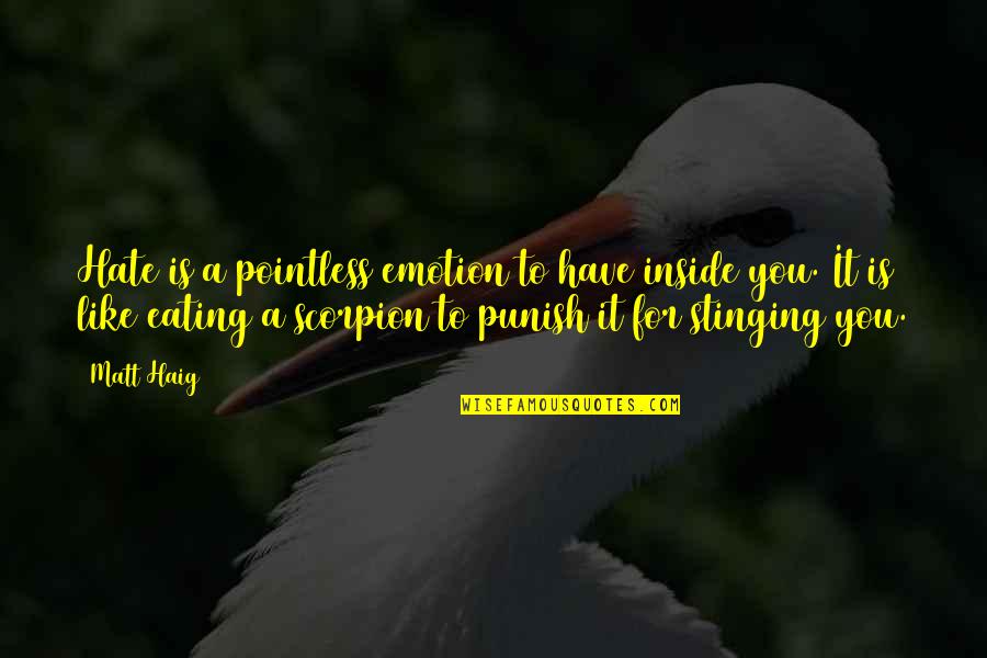 Agrippa Hull Quotes By Matt Haig: Hate is a pointless emotion to have inside Agrippa Hull Quotes By Matt Haig: Hate is a pointless emotion to have inside
