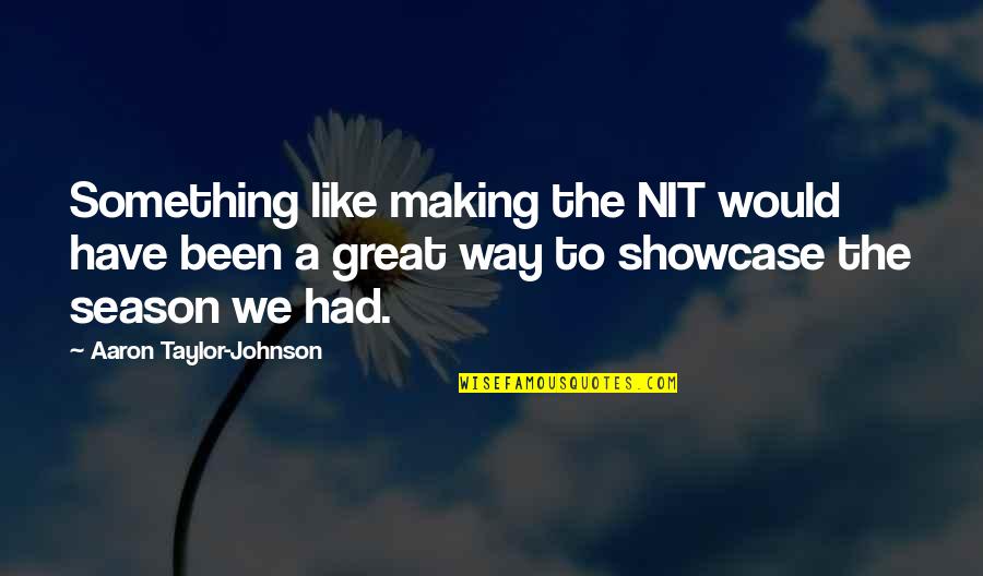 Agrippinus Quotes By Aaron Taylor-Johnson: Something like making the NIT would have been