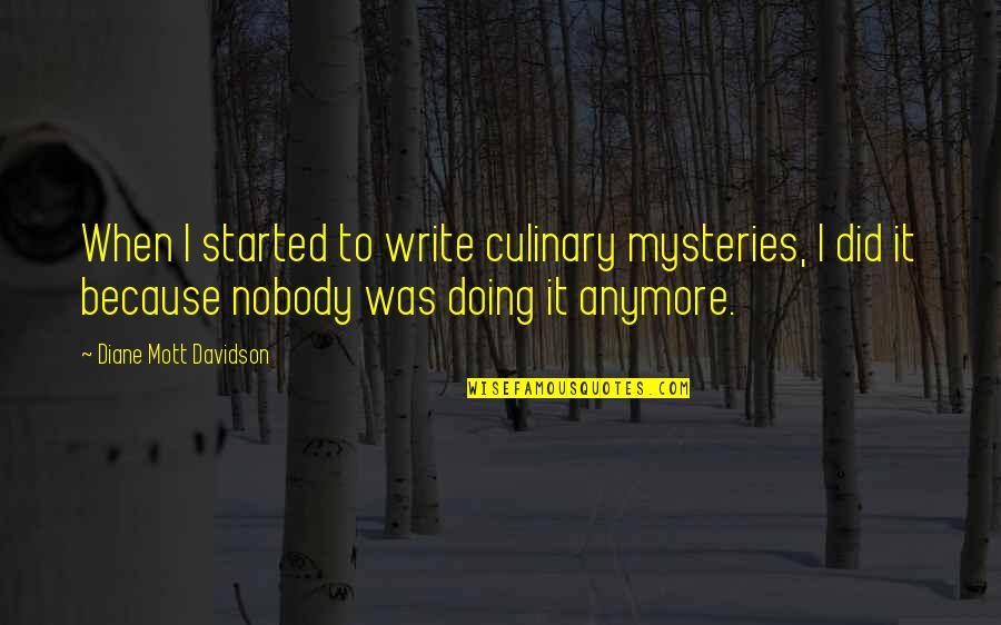 Agristarts Quotes By Diane Mott Davidson: When I started to write culinary mysteries, I