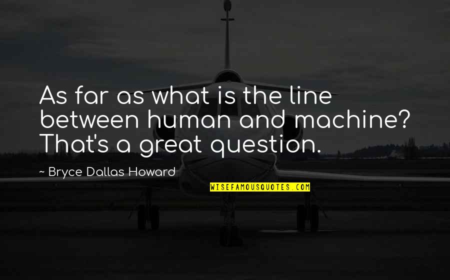 Agrium Quotes By Bryce Dallas Howard: As far as what is the line between