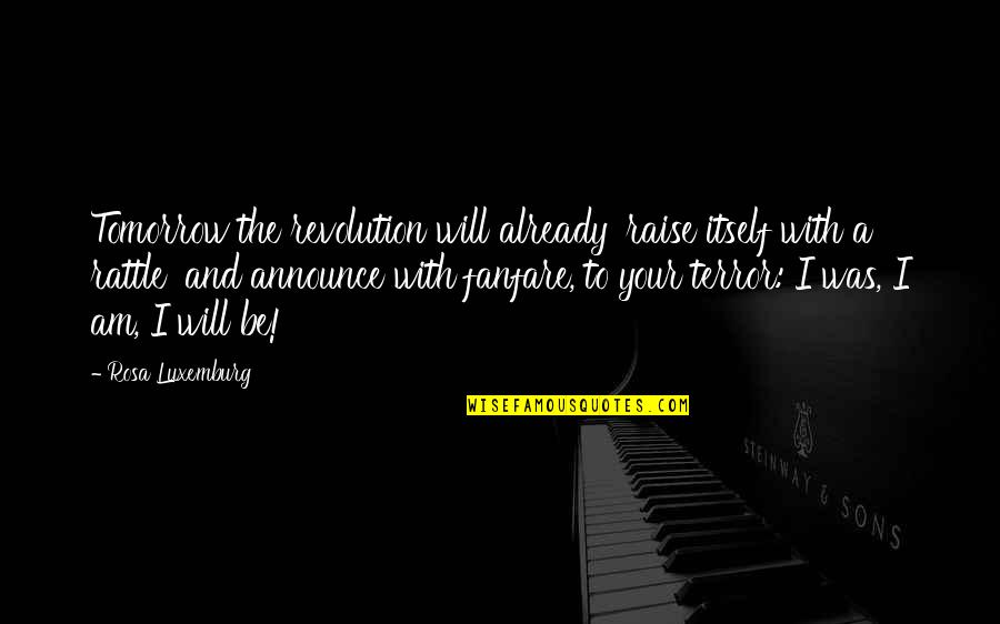 Agrium Quotes By Rosa Luxemburg: Tomorrow the revolution will already 'raise itself with
