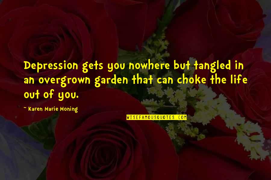 Agro Puppet Quotes By Karen Marie Moning: Depression gets you nowhere but tangled in an