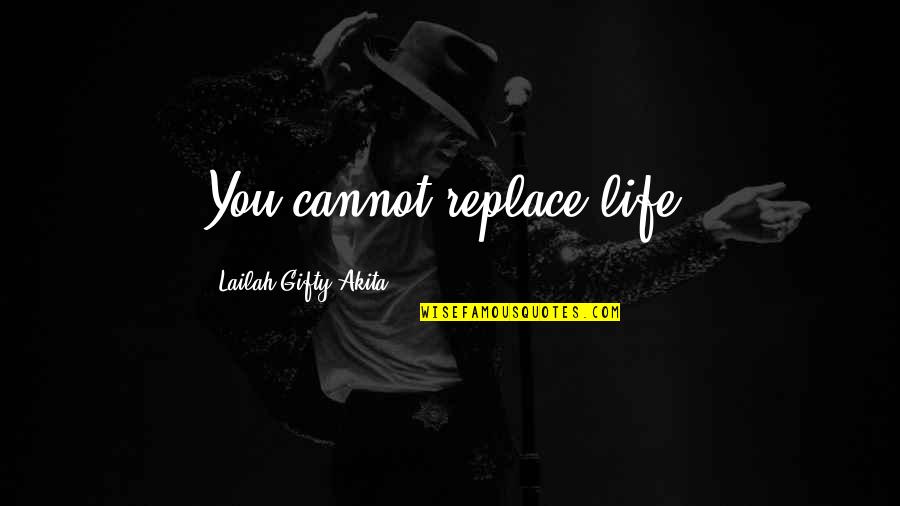 Agroikos Quotes By Lailah Gifty Akita: You cannot replace life.