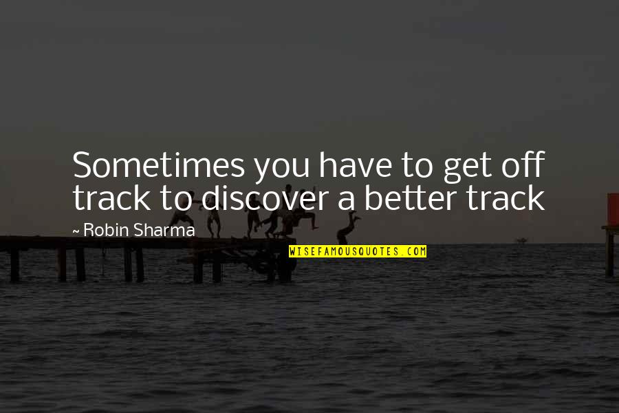 Agroikos Quotes By Robin Sharma: Sometimes you have to get off track to