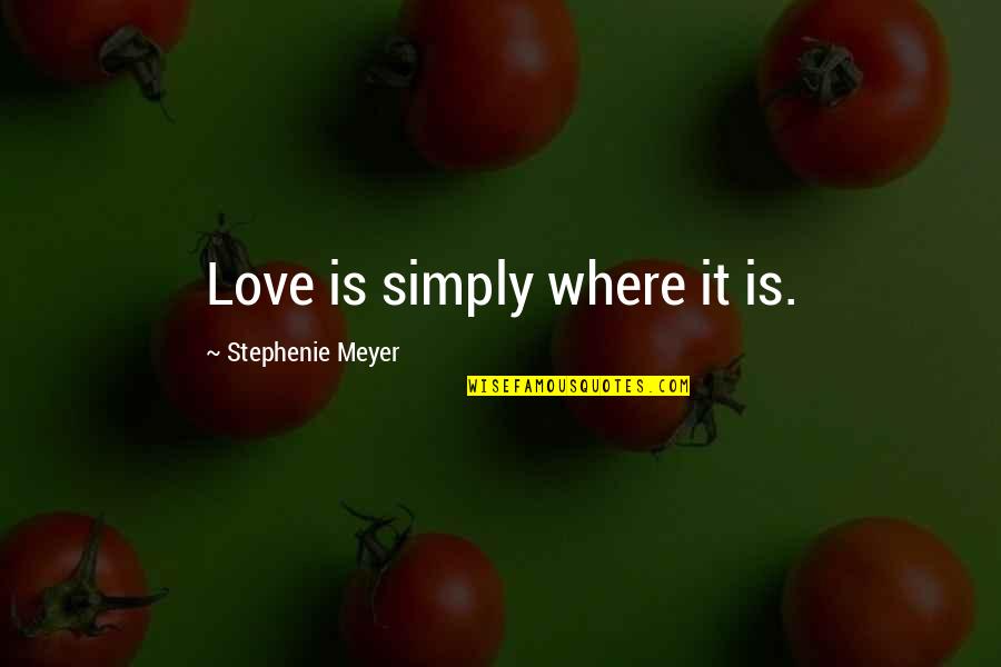 Agroikos Quotes By Stephenie Meyer: Love is simply where it is.