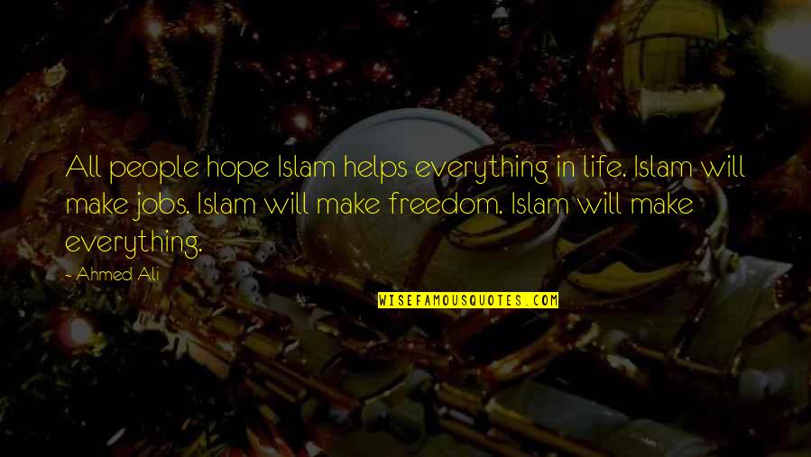Agron And Nasir Quotes By Ahmed Ali: All people hope Islam helps everything in life.