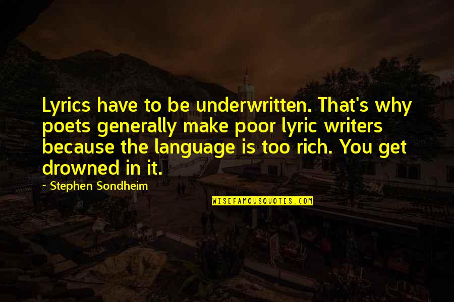 Agronomists Quotes By Stephen Sondheim: Lyrics have to be underwritten. That's why poets