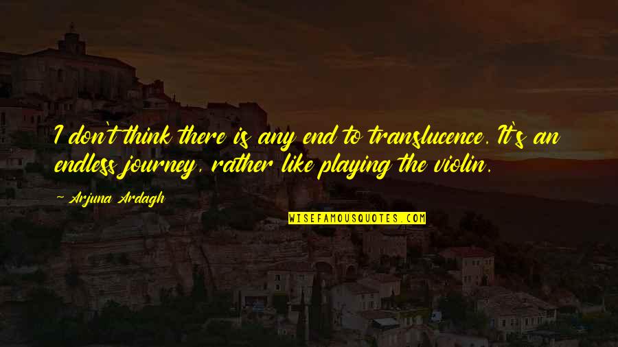 Agronomists Sentence Quotes By Arjuna Ardagh: I don't think there is any end to