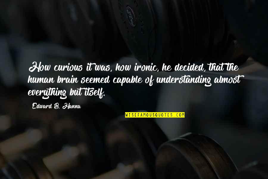 Agronomists Sentence Quotes By Edward B. Hanna: How curious it was, how ironic, he decided,