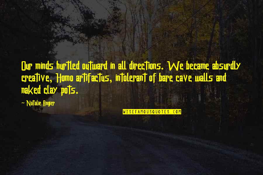 Agronomists Studies Quotes By Natalie Angier: Our minds hurtled outward in all directions. We Agronomists Studies Quotes By Natalie Angier: Our minds hurtled outward in all directions. We