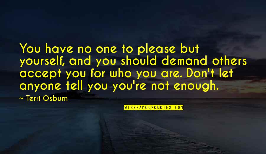 Agronomists Studies Quotes By Terri Osburn: You have no one to please but yourself, Agronomists Studies Quotes By Terri Osburn: You have no one to please but yourself,