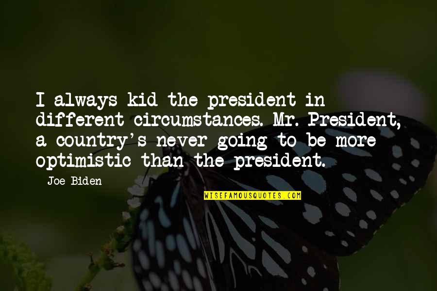 Agronova Loket Quotes By Joe Biden: I always kid the president in different circumstances.