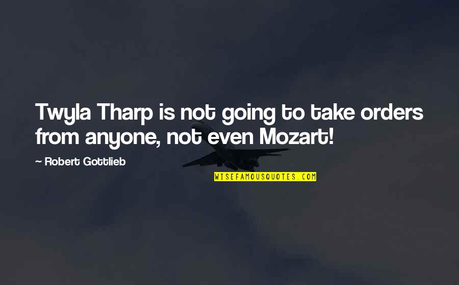 Agronovaz Quotes By Robert Gottlieb: Twyla Tharp is not going to take orders