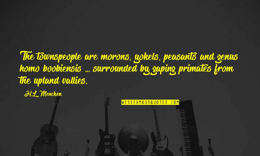 Agroterra Russia Quotes By H.L. Mencken: The townspeople are morons, yokels, peasants and genus Agroterra Russia Quotes By H.L. Mencken: The townspeople are morons, yokels, peasants and genus