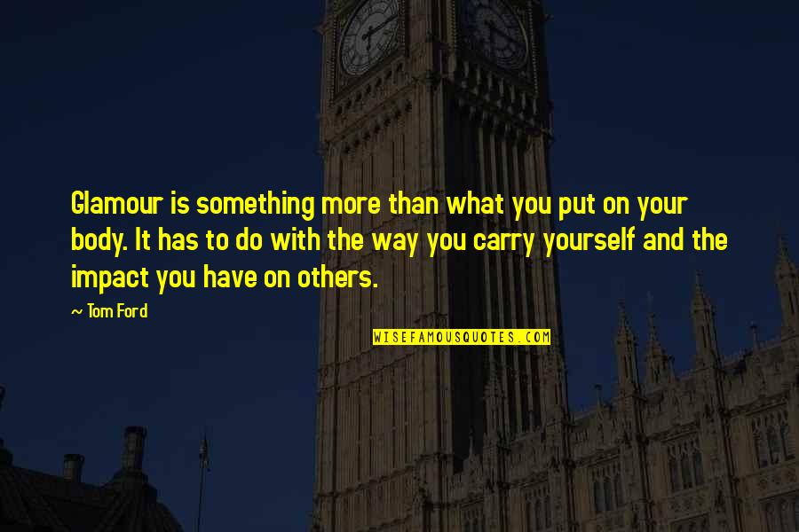 Agroterra Russia Quotes By Tom Ford: Glamour is something more than what you put Agroterra Russia Quotes By Tom Ford: Glamour is something more than what you put
