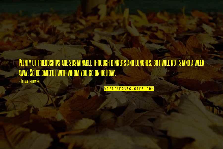 Aground Hacked Quotes By Julian Fellowes: Plenty of friendships are sustainable through dinners and Aground Hacked Quotes By Julian Fellowes: Plenty of friendships are sustainable through dinners and