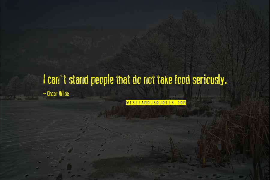 Agrowing Quotes By Oscar Wilde: I can't stand people that do not take