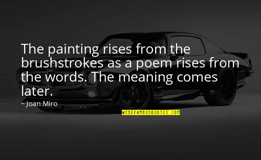 Agrumi Risotto Quotes By Joan Miro: The painting rises from the brushstrokes as a