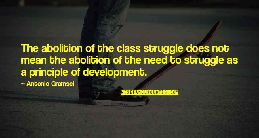 Agst Quotes By Antonio Gramsci: The abolition of the class struggle does not