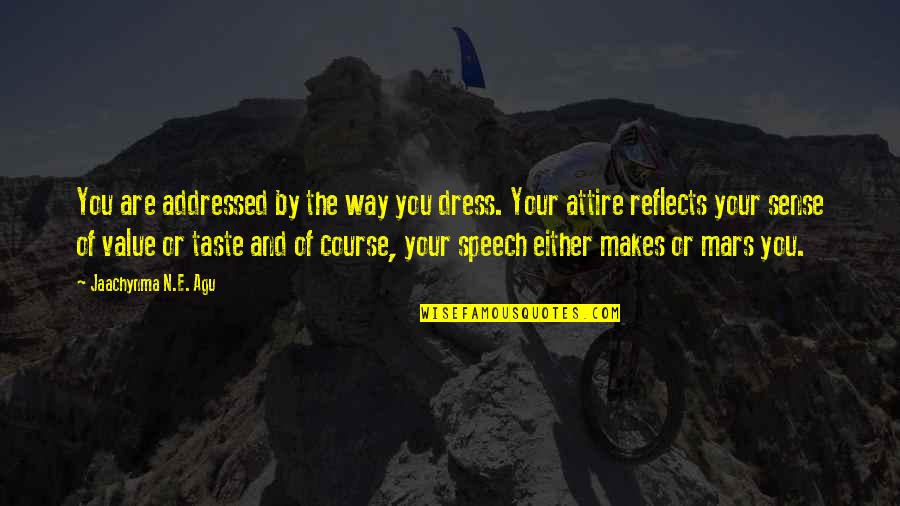Agu Quotes By Jaachynma N.E. Agu: You are addressed by the way you dress.