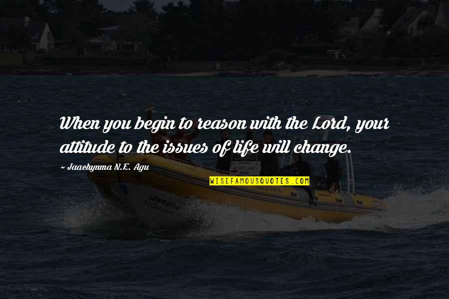 Agu Quotes By Jaachynma N.E. Agu: When you begin to reason with the Lord,