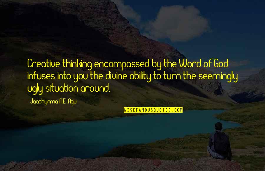 Agu Quotes By Jaachynma N.E. Agu: Creative thinking encompassed by the Word of God