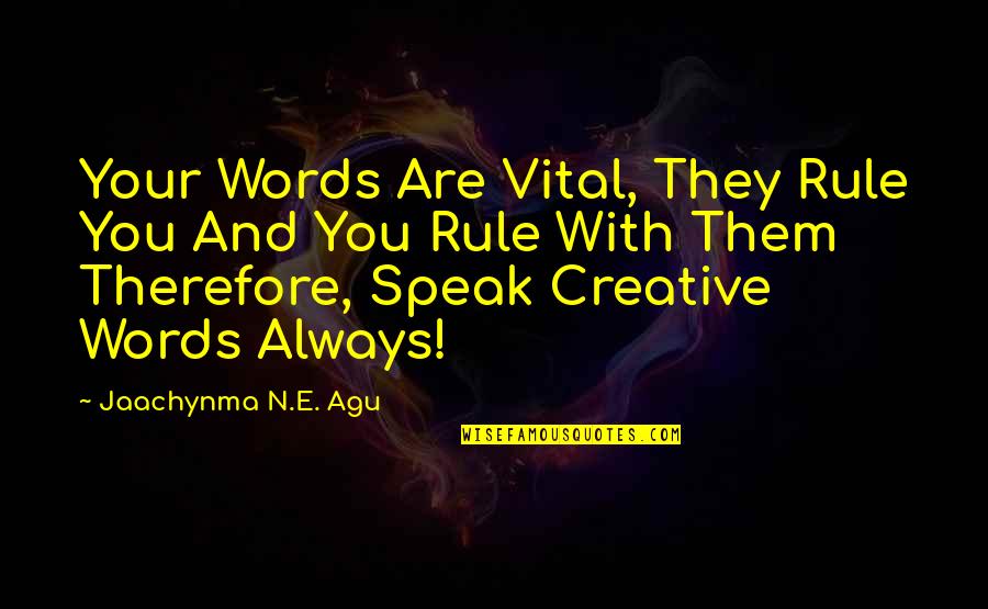 Agu Quotes By Jaachynma N.E. Agu: Your Words Are Vital, They Rule You And