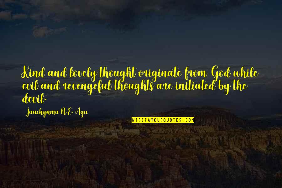 Agu Quotes By Jaachynma N.E. Agu: Kind and lovely thought originate from God while