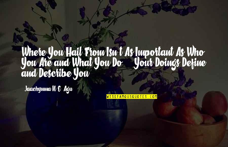 Agu Quotes By Jaachynma N.E. Agu: Where You Hail From Isn't As Important As