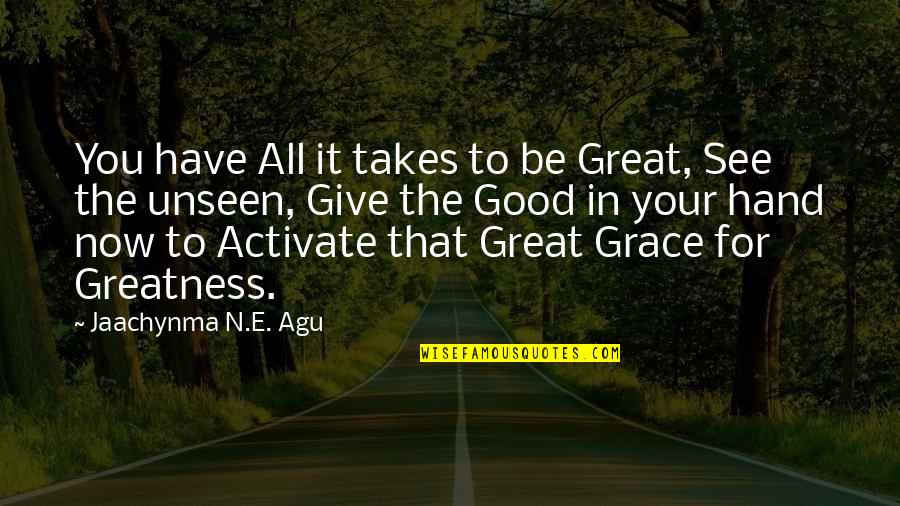 Agu Quotes By Jaachynma N.E. Agu: You have All it takes to be Great,