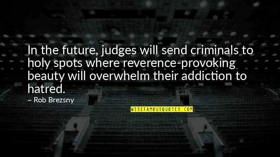 Agua Fresca Buenas Tardes Quotes By Rob Brezsny: In the future, judges will send criminals to Agua Fresca Buenas Tardes Quotes By Rob Brezsny: In the future, judges will send criminals to