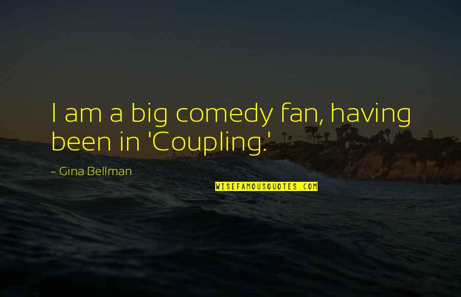 Aguacero Jacket Quotes By Gina Bellman: I am a big comedy fan, having been