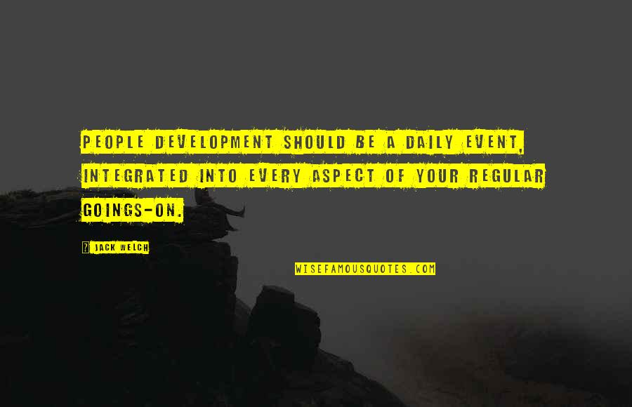 Aguanno Sicily Quotes By Jack Welch: People development should be a daily event, integrated