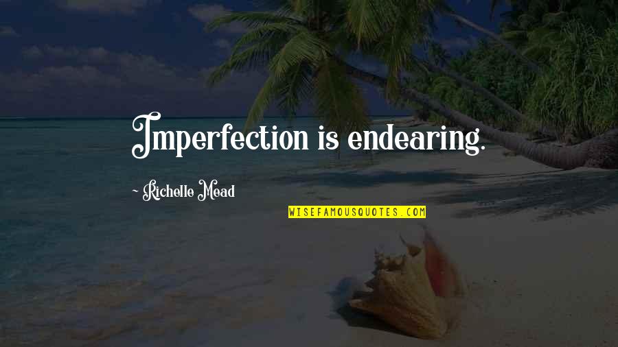 Aguantar Conjugations Quotes By Richelle Mead: Imperfection is endearing.