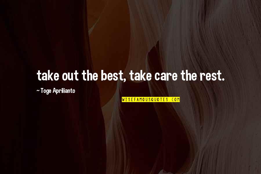 Aguantar Conjugations Quotes By Toge Aprilianto: take out the best, take care the rest.