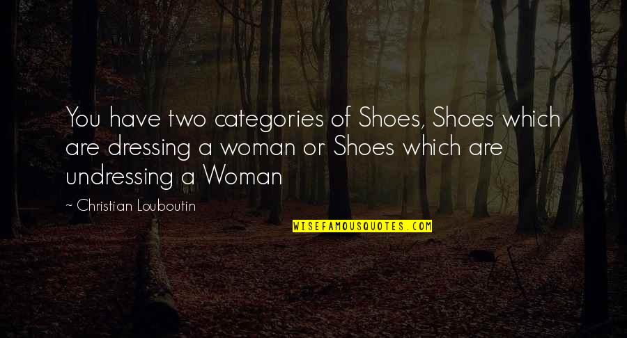 Aguantar La Quotes By Christian Louboutin: You have two categories of Shoes, Shoes which