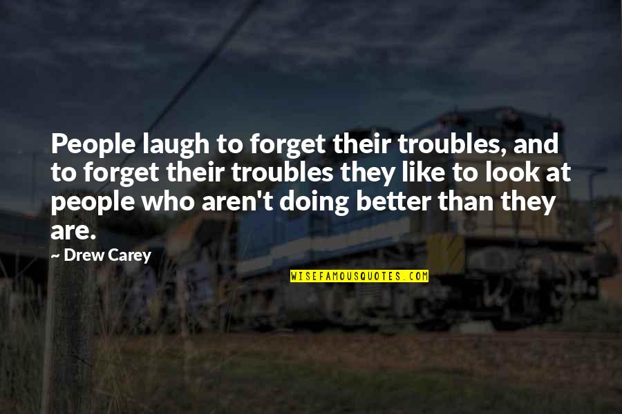 Aguantar La Quotes By Drew Carey: People laugh to forget their troubles, and to