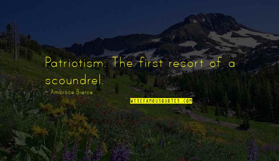 Aguantar Mecha Quotes By Ambrose Bierce: Patriotism: The first resort of a scoundrel. Aguantar Mecha Quotes By Ambrose Bierce: Patriotism: The first resort of a scoundrel.
