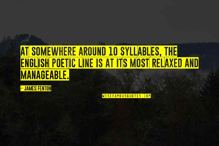 Aguantaste Quotes By James Fenton: At somewhere around 10 syllables, the English poetic Aguantaste Quotes By James Fenton: At somewhere around 10 syllables, the English poetic