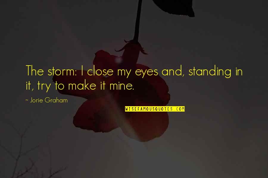 Aguante Los Golpes Quotes By Jorie Graham: The storm: I close my eyes and, standing