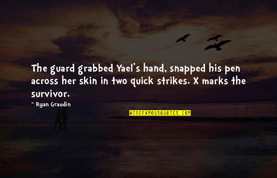 Aguante Los Golpes Quotes By Ryan Graudin: The guard grabbed Yael's hand, snapped his pen