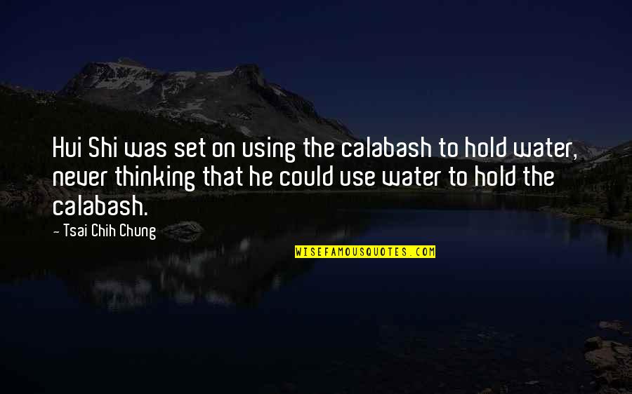 Aguardando Decurso Quotes By Tsai Chih Chung: Hui Shi was set on using the calabash