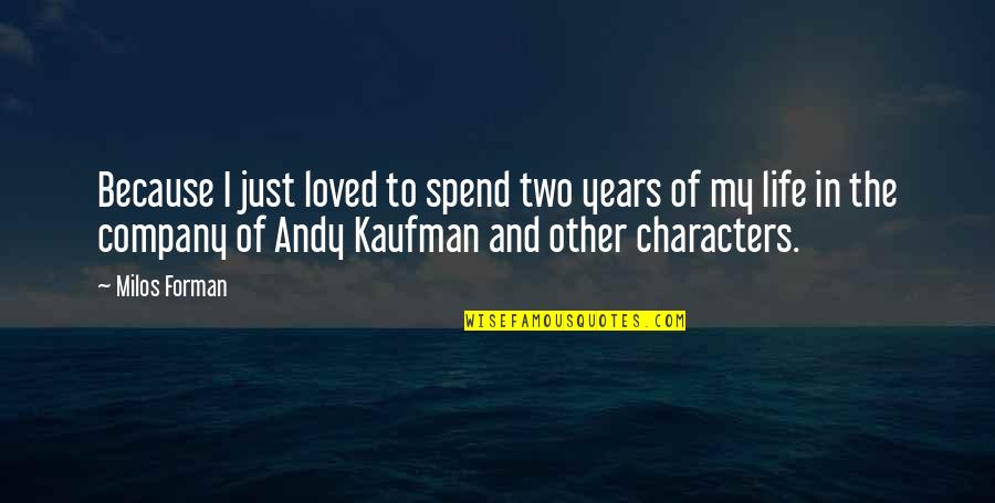 Aguardar O Quotes By Milos Forman: Because I just loved to spend two years
