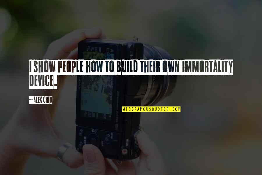 Aguardar Sinonimo Quotes By Alex Chiu: I show people how to build their own