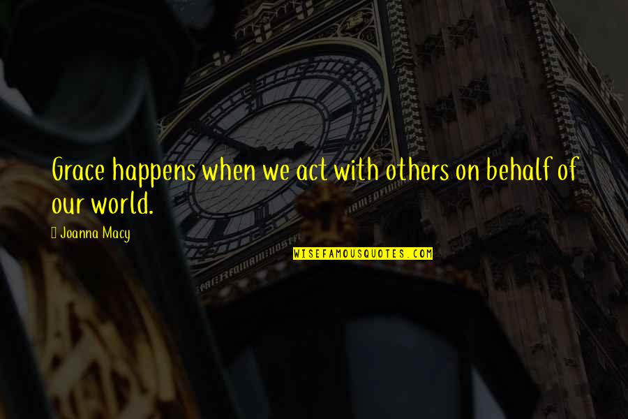 Aguardar Sinonimo Quotes By Joanna Macy: Grace happens when we act with others on