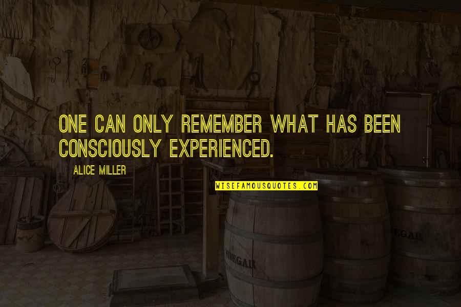 Aguardar Songs Quotes By Alice Miller: One can only remember what has been consciously Aguardar Songs Quotes By Alice Miller: One can only remember what has been consciously