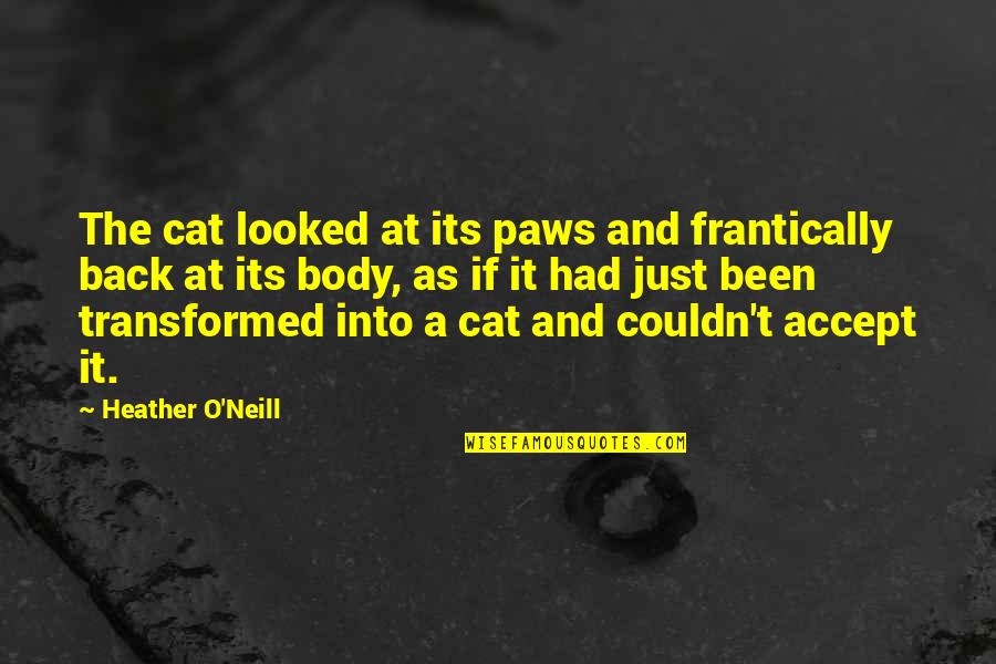 Aguardiente De Cana Quotes By Heather O'Neill: The cat looked at its paws and frantically