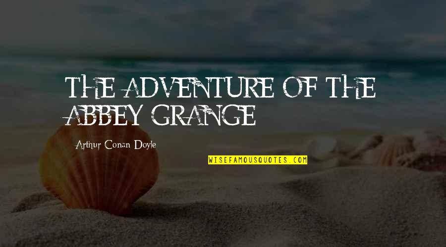Aguchile Quotes By Arthur Conan Doyle: THE ADVENTURE OF THE ABBEY GRANGE Aguchile Quotes By Arthur Conan Doyle: THE ADVENTURE OF THE ABBEY GRANGE