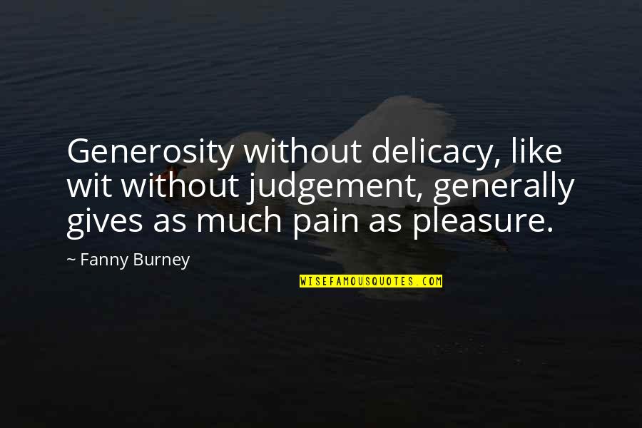 Aguchile Quotes By Fanny Burney: Generosity without delicacy, like wit without judgement, generally Aguchile Quotes By Fanny Burney: Generosity without delicacy, like wit without judgement, generally