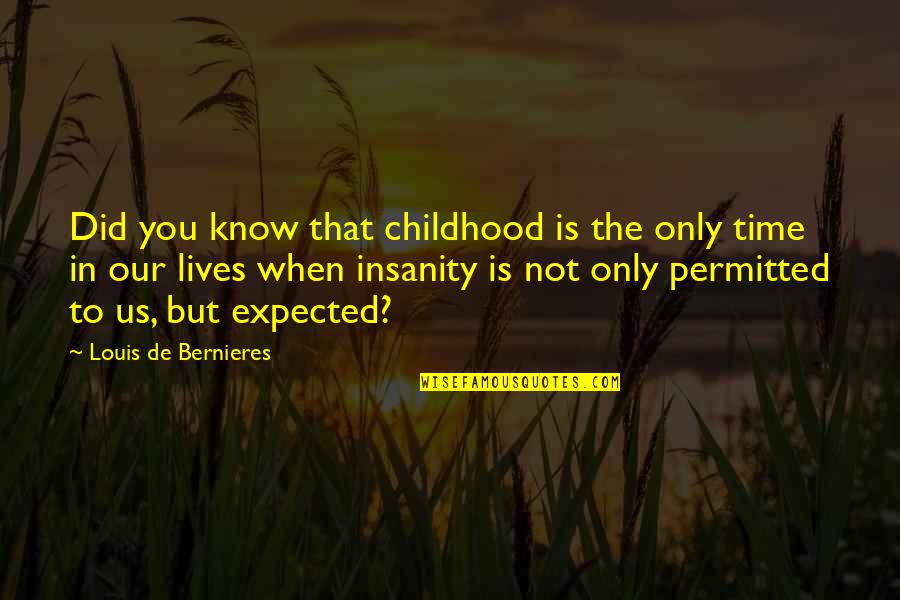 Aguchile Quotes By Louis De Bernieres: Did you know that childhood is the only Aguchile Quotes By Louis De Bernieres: Did you know that childhood is the only